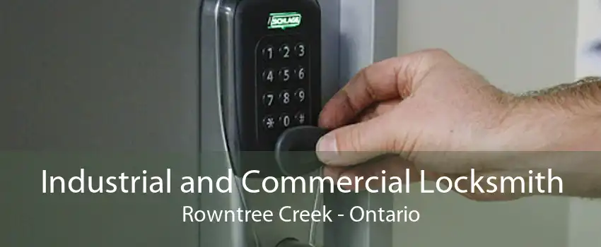 Industrial and Commercial Locksmith Rowntree Creek - Ontario
