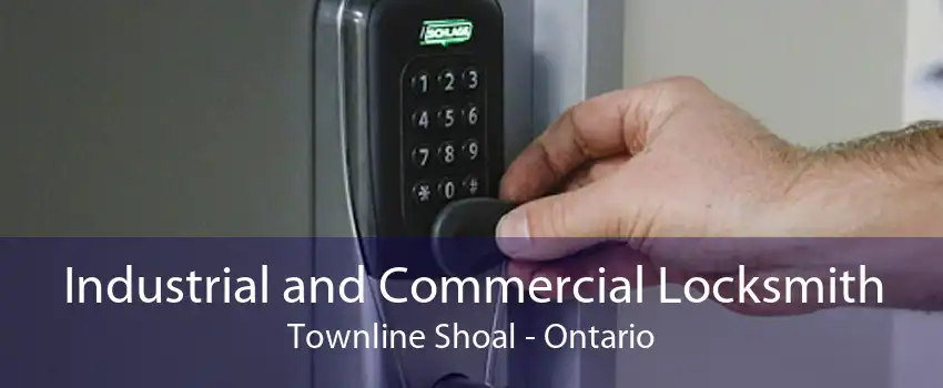 Industrial and Commercial Locksmith Townline Shoal - Ontario