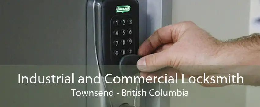 Industrial and Commercial Locksmith Townsend - British Columbia