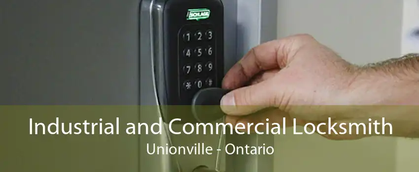 Industrial and Commercial Locksmith Unionville - Ontario