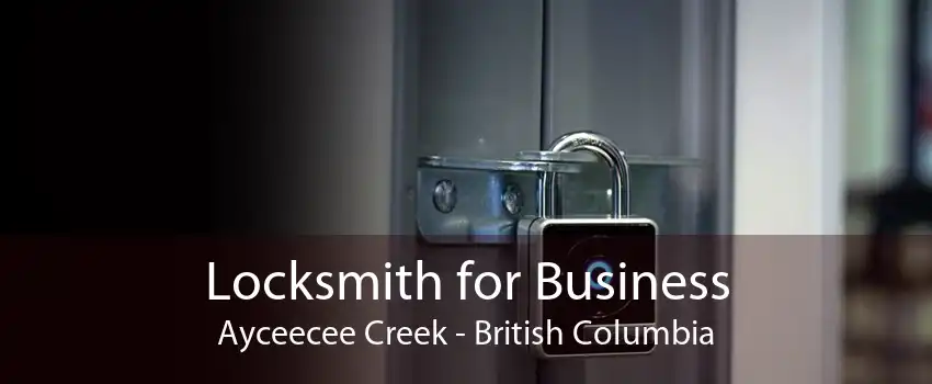 Locksmith for Business Ayceecee Creek - British Columbia