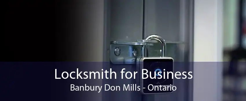 Locksmith for Business Banbury Don Mills - Ontario
