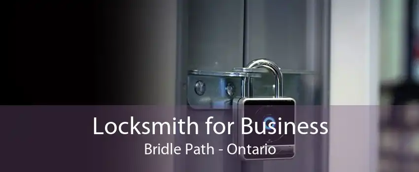 Locksmith for Business Bridle Path - Ontario
