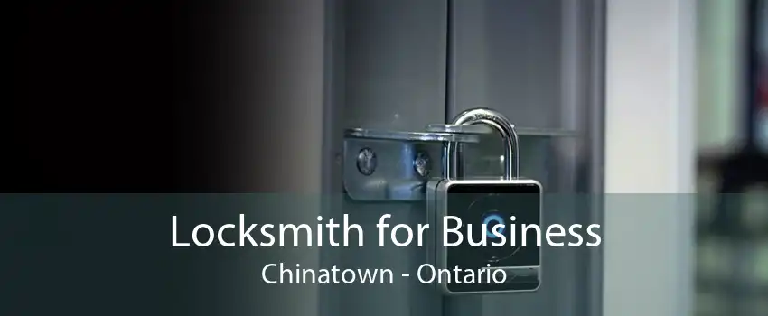 Locksmith for Business Chinatown - Ontario