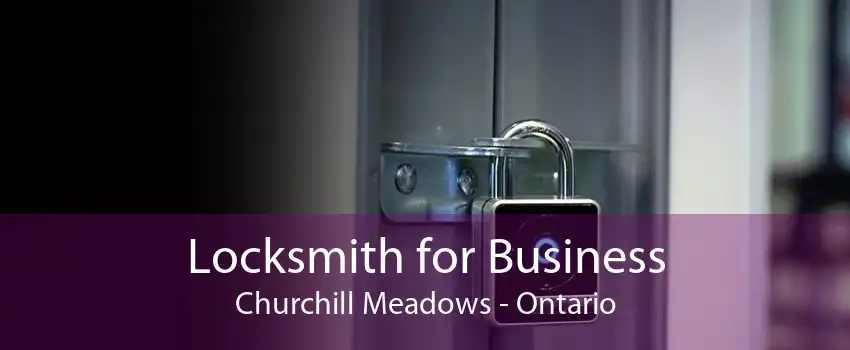 Locksmith for Business Churchill Meadows - Ontario