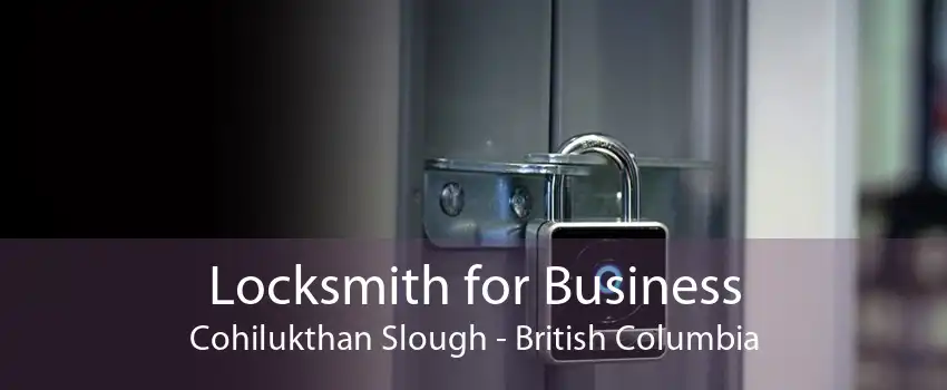 Locksmith for Business Cohilukthan Slough - British Columbia