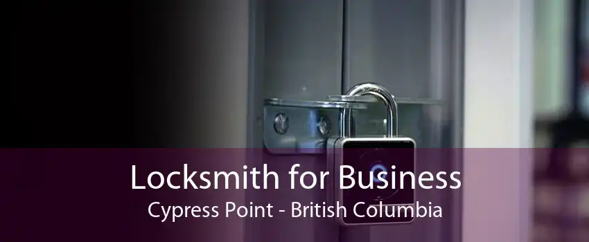 Locksmith for Business Cypress Point - British Columbia