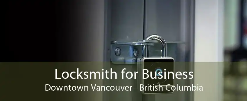 Locksmith for Business Downtown Vancouver - British Columbia