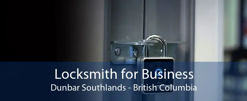 Locksmith for Business Dunbar Southlands - British Columbia