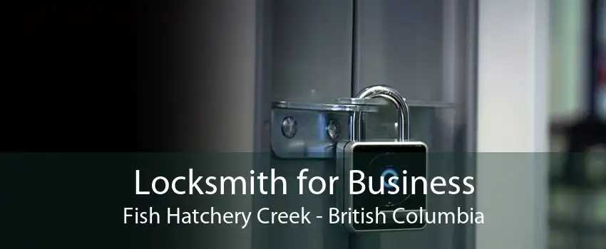 Locksmith for Business Fish Hatchery Creek - British Columbia