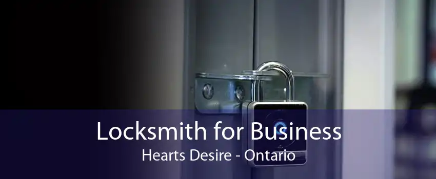 Locksmith for Business Hearts Desire - Ontario