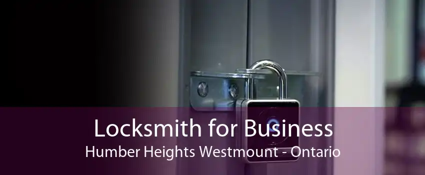 Locksmith for Business Humber Heights Westmount - Ontario