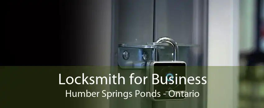 Locksmith for Business Humber Springs Ponds - Ontario
