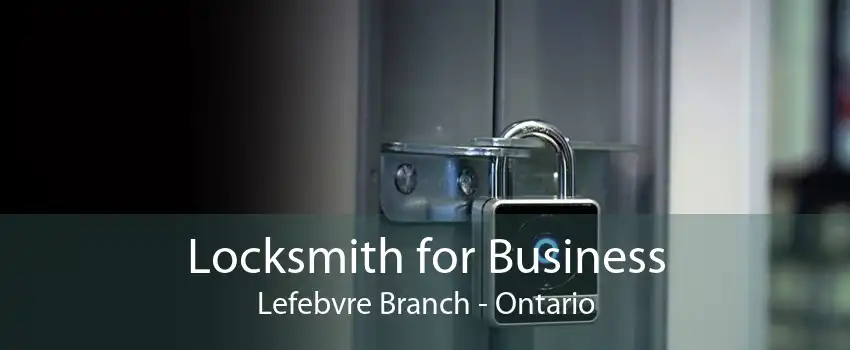 Locksmith for Business Lefebvre Branch - Ontario
