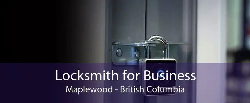 Locksmith for Business Maplewood - British Columbia