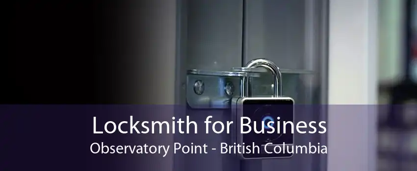 Locksmith for Business Observatory Point - British Columbia