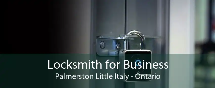 Locksmith for Business Palmerston Little Italy - Ontario