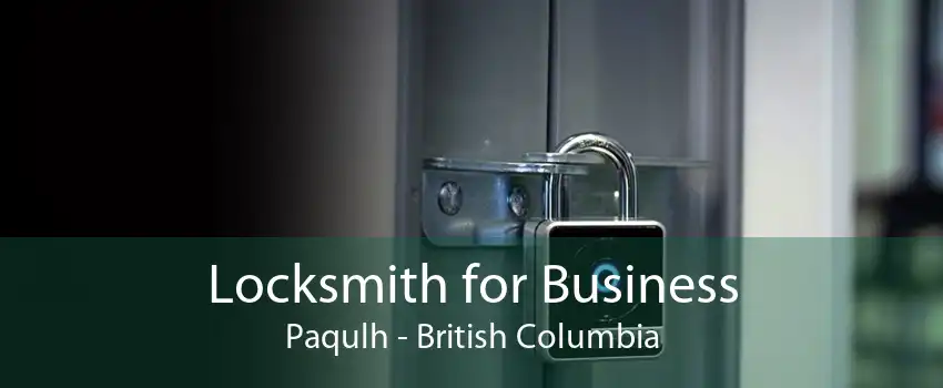 Locksmith for Business Paqulh - British Columbia