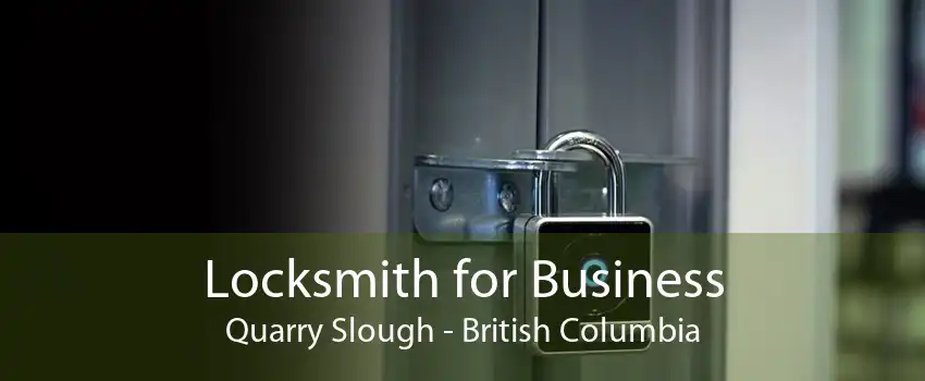 Locksmith for Business Quarry Slough - British Columbia