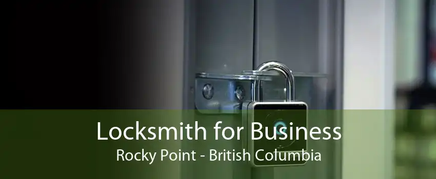 Locksmith for Business Rocky Point - British Columbia
