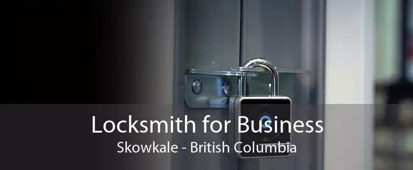 Locksmith for Business Skowkale - British Columbia