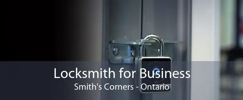 Locksmith for Business Smith's Corners - Ontario