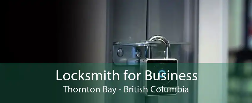 Locksmith for Business Thornton Bay - British Columbia