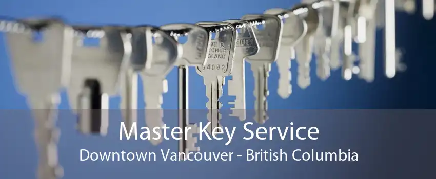 Master Key Service Downtown Vancouver - British Columbia