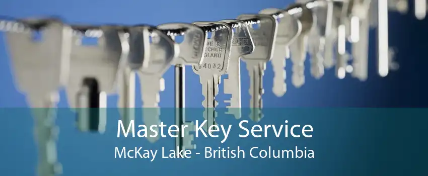 Master Key Service McKay Lake - British Columbia
