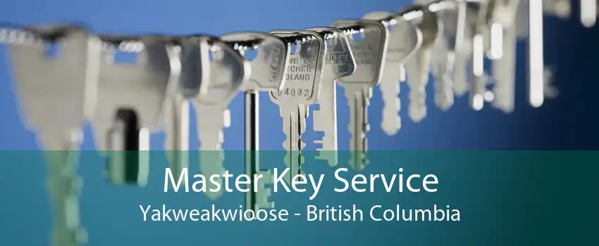 Master Key Service Yakweakwioose - British Columbia