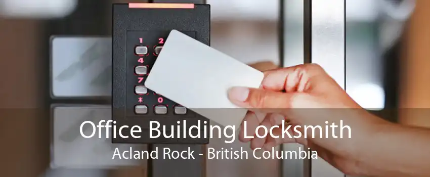 Office Building Locksmith Acland Rock - British Columbia