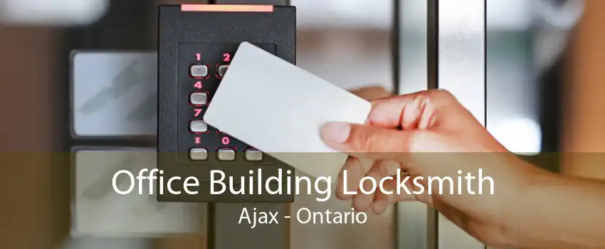 Office Building Locksmith Ajax - Ontario