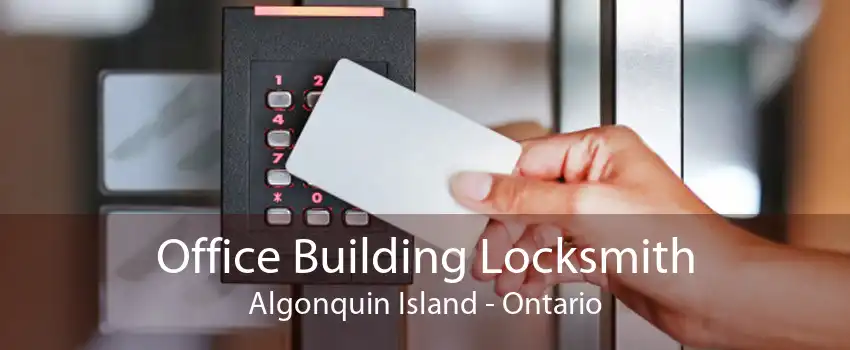 Office Building Locksmith Algonquin Island - Ontario