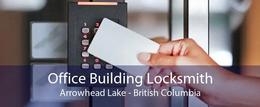 Office Building Locksmith Arrowhead Lake - British Columbia