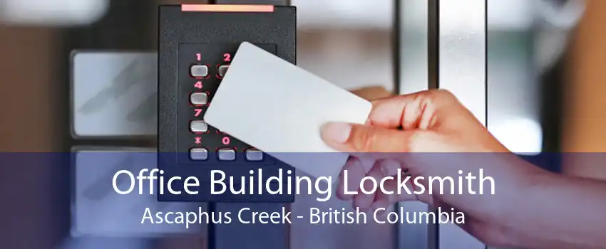 Office Building Locksmith Ascaphus Creek - British Columbia
