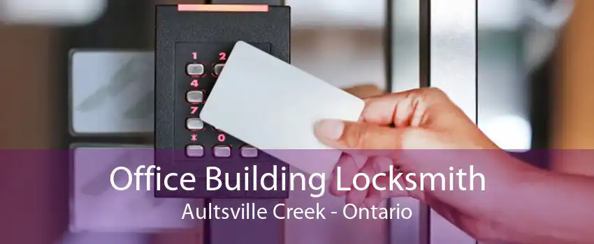 Office Building Locksmith Aultsville Creek - Ontario