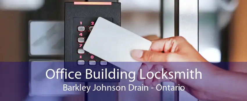 Office Building Locksmith Barkley Johnson Drain - Ontario