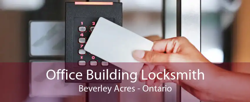 Office Building Locksmith Beverley Acres - Ontario