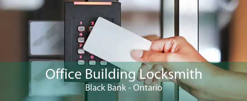 Office Building Locksmith Black Bank - Ontario
