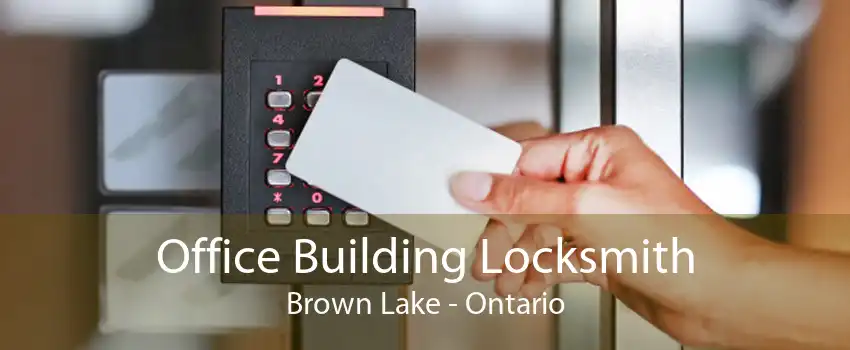 Office Building Locksmith Brown Lake - Ontario