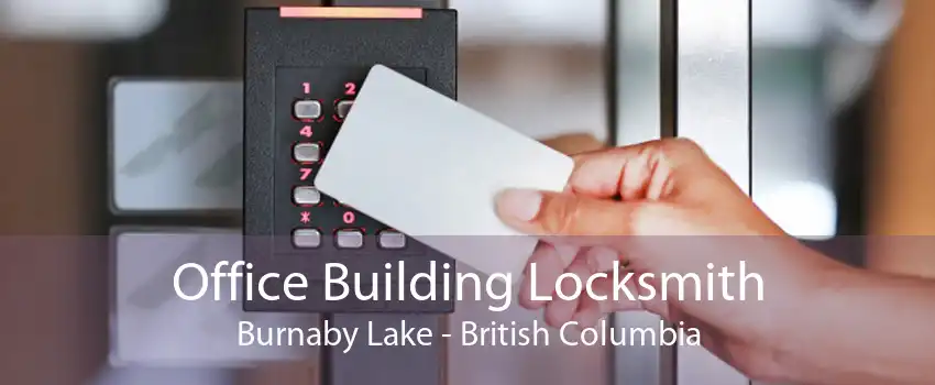 Office Building Locksmith Burnaby Lake - British Columbia