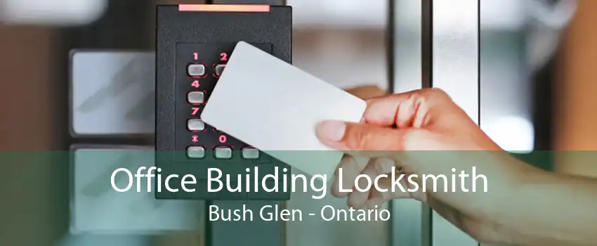 Office Building Locksmith Bush Glen - Ontario