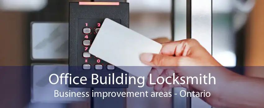 Office Building Locksmith Business improvement areas - Ontario