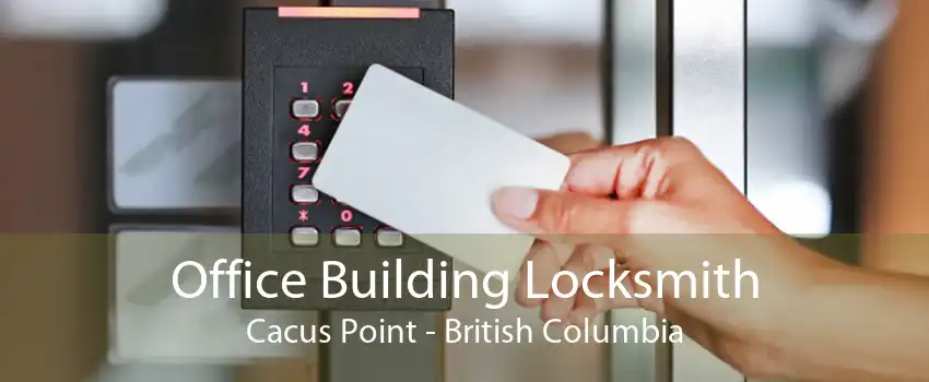Office Building Locksmith Cacus Point - British Columbia