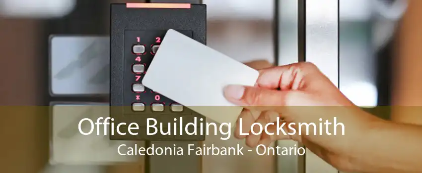Office Building Locksmith Caledonia Fairbank - Ontario