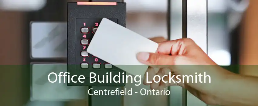 Office Building Locksmith Centrefield - Ontario