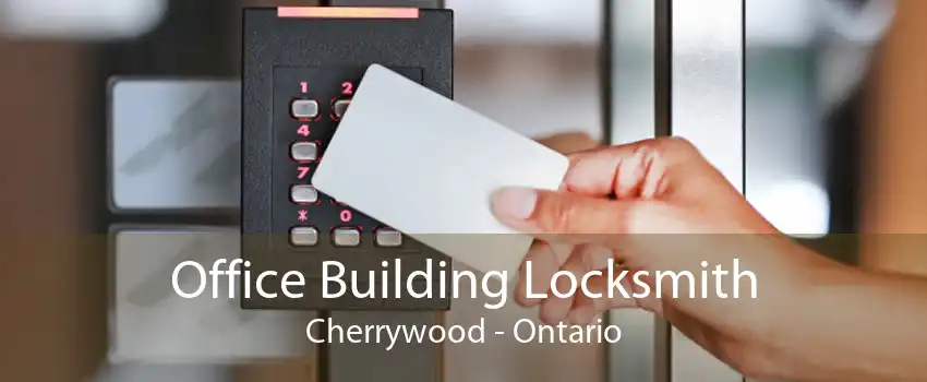 Office Building Locksmith Cherrywood - Ontario