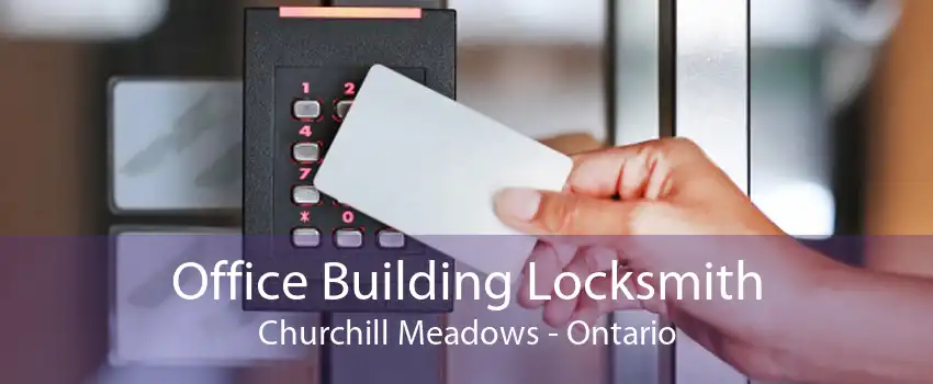 Office Building Locksmith Churchill Meadows - Ontario