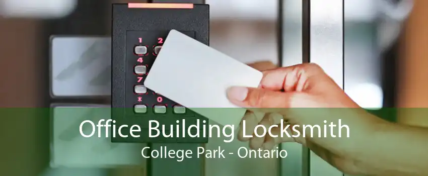 Office Building Locksmith College Park - Ontario