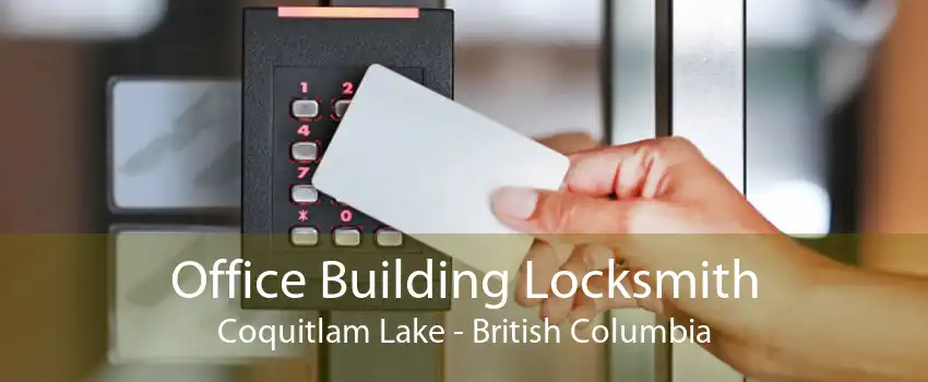 Office Building Locksmith Coquitlam Lake - British Columbia